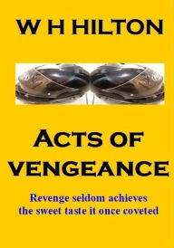 Title: Acts of Vengeance, Author: W H Hilton