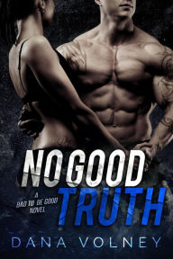 Title: No Good Truth (Bad To Be Good, #2), Author: Dana Volney