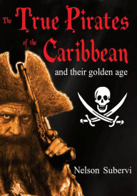 Title: The True Pirates of the Caribbean, Author: Nelson Subervi