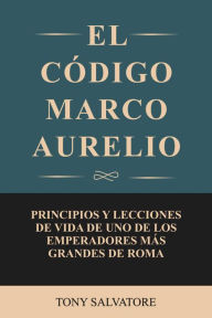 Title: El Código Marco Aurelio, Author: Tony Salvatore