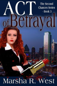 Title: Act of Betrayal (The Second Chances Series, #3), Author: Marsha R West