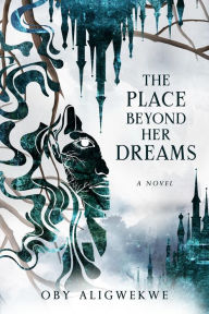 Title: The Place Beyond Her Dreams, Author: Oby Aligwekwe