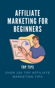 Title: Affiliate Marketing for Beginners Top Tips, Author: Brian Hill