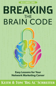 Title: Breaking the Brain Code: Easy Lessons for Your Network Marketing Career, Author: Keith Schreiter