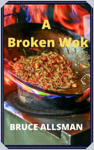 Title: A Broken Wok, Author: Bruce Allsman
