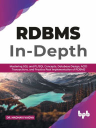 Title: RDBMS In-Depth: Mastering SQL and PL/SQL Concepts, Database Design, ACID Transactions, and Practice Real Implementation of RDBM (English Edition), Author: Dr. Madhavi Vaidya