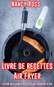 Title: Livre de recettes Air Fryer - Les 48 meilleures recettes de friteuse à air. (Cuisine), Author: Nancy Ross