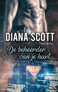 Title: De beheerder van je hart (Serie Ontrouw), Author: Diana Scott