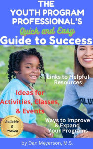 Title: The Youth Program Professional's Quick And Easy Guide To Success, Author: Dan Meyerson