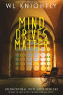 Mind Drives Matter (Unconventional Truth Series, #2)