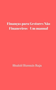 Title: Finanças para Gestores Não Financeiros - Um manual, Author: Shahid Hussain Raja
