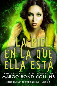 Title: La piel en la que ella está (La serie Shifter Shield, #2), Author: Margo Bond Collins