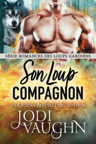 Title: Son Loup Compagnon (Romances des Loups Gardiens, #7), Author: Jodi Vaughn