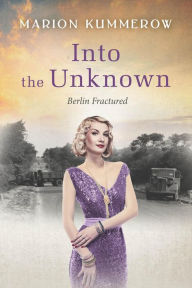 Into the Unknown - A wrenching Cold War adventure in Germany's Soviet occupied zone (Berlin Fractured, #4)