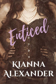 Title: Enticed, Author: Kianna Alexander