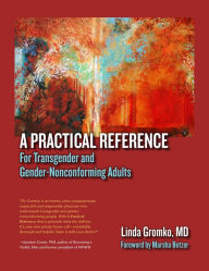 Title: A Practical Reference for Transgender & Gender-Nonconforming Adults, Author: Linda Gromko