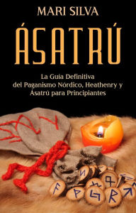 Title: Ásatrú: La guía definitiva del paganismo nórdico, Heathenry y Ásatrú para principiantes, Author: Mari Silva