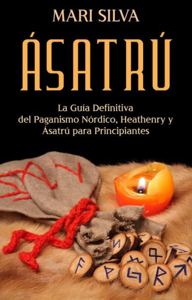 Ásatrú: La guía definitiva del paganismo nórdico, Heathenry y Ásatrú para principiantes