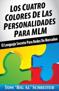 Title: Los Cuatro Colores de Las Personalidades para MLM: El Lenguaje Secreto para Redes de Mercadeo, Author: Tom 