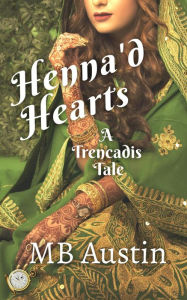 Title: Henna'd Hearts (Trencadis Tales), Author: MB Austin