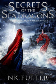 Title: Secret of the Sea Dragons (Chronicles of Cassadon, #1), Author: NK Fuller