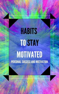 Title: Habits to Stay Motivated, Author: MENTES LIBRES