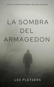 Title: La Sombra Del Armagedon (Novelas: Niño de la Resurrección Furia La sombra del Armagedón en la oscuridad jugamos El jue), Author: Lee Pletzers