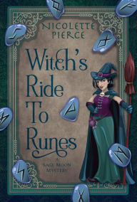 Title: Witch's Ride to Runes (A Sage Moon Mystery, #3), Author: Nicolette Pierce