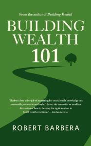 Title: Building Wealth 101, Author: Robert Barbera