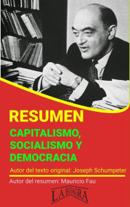 Title: Resumen de Capitalismo, Socialismo y Democracia de Joseph Schumpeter (RESÚMENES UNIVERSITARIOS), Author: MAURICIO ENRIQUE FAU