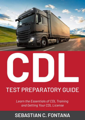 Cdl Test Preparatory Guide By Sebastian C. Fontana 