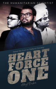 Title: Heart Force One: Need No Gun to Defend Society, Author: Abhijit Naskar