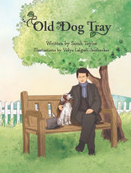 Title: Old Dog Tray: Stephen Foster and His Dogs, Author: Sarah Taylor