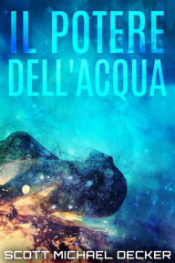 Title: Il Potere dell'Acqua, Author: Scott Michael Decker