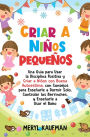 Criar a niños pequeños: Una guía para usar la disciplina positiva y criar a niños con buena autoestima, con consejos para enseñarle a dormir solo, controlar los berrinches, y enseñarle a usar el baño