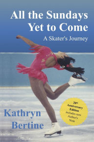 Title: All the Sundays Yet to Come, Author: Kathryn Bertine