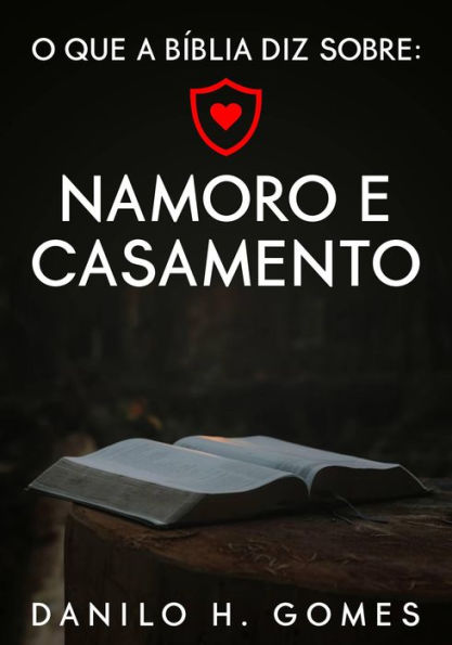 O que a Bíblia diz sobre: Namoro e Casamento