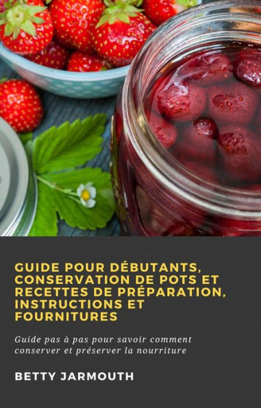 Guide pour débutants, conservation de pots et recettes de préparation, instructions et fournitures