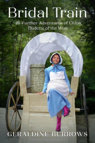 Title: Bridal Train: The Further Adventures of Chloe, Dudette of the West (A Chloe Crandall Adventure, #2), Author: Geraldine Burrows