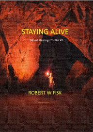 Title: Staying Alive (Gilbert Hastings Quick to Read, #2), Author: Robert W Fisk