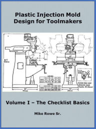 Title: Plastic Injection Mold Design for Toolmakers - Volume I, Author: Mike Rowe
