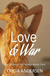 Title: Love and War (Gods of DC, #2), Author: Tricia Andersen