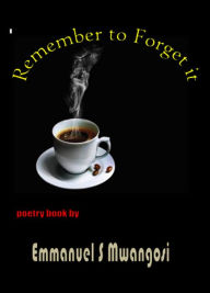 Title: Remember to Forget it, Author: emmanuel mwangosi