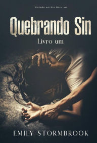 Title: Quebrando Sin (Viciado em Sin, #1), Author: Emily Stormbrook