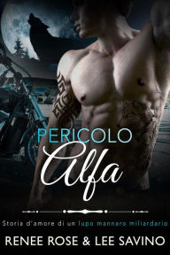 Title: Pericolo Alfa (alfa ribelli, #2), Author: Lee Savino