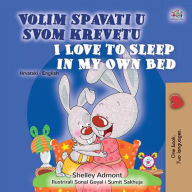 Title: Volim spavati u svomu krevetu I Love to Sleep in My Own Bed (Croatian English Bilingual Collection), Author: Shelley Admont