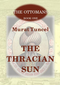 Title: The Thracian Sun (The Ottomans, #1), Author: Murat Tuncel