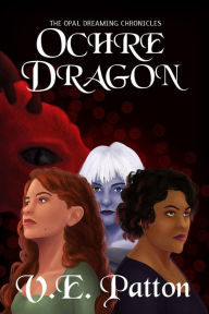 Title: Ochre Dragon (The Opal Dreaming Chronicles, #1), Author: V.E. Patton