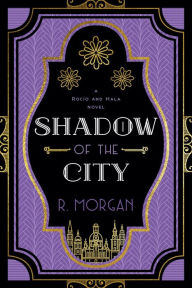 Title: Shadow of the City (A Rocío and Hala novel, #2), Author: R. Morgan