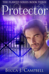 Title: Protector (Flawed Series, #3), Author: Becca J. Campbell